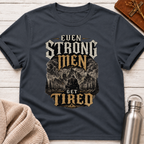 Even Strong Men Get Tired