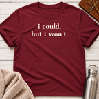 I Could. But I Won't. T-Shirt