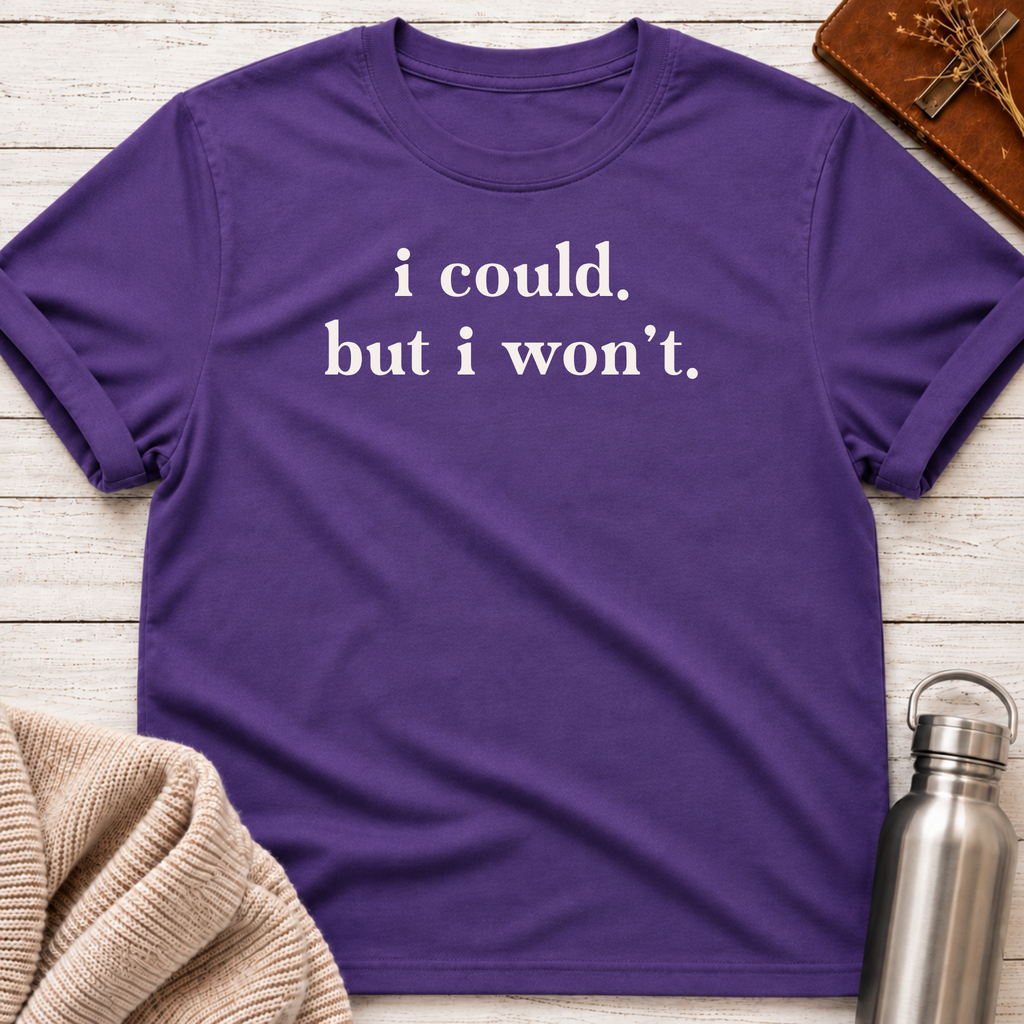 I Could. But I Won't. T-Shirt