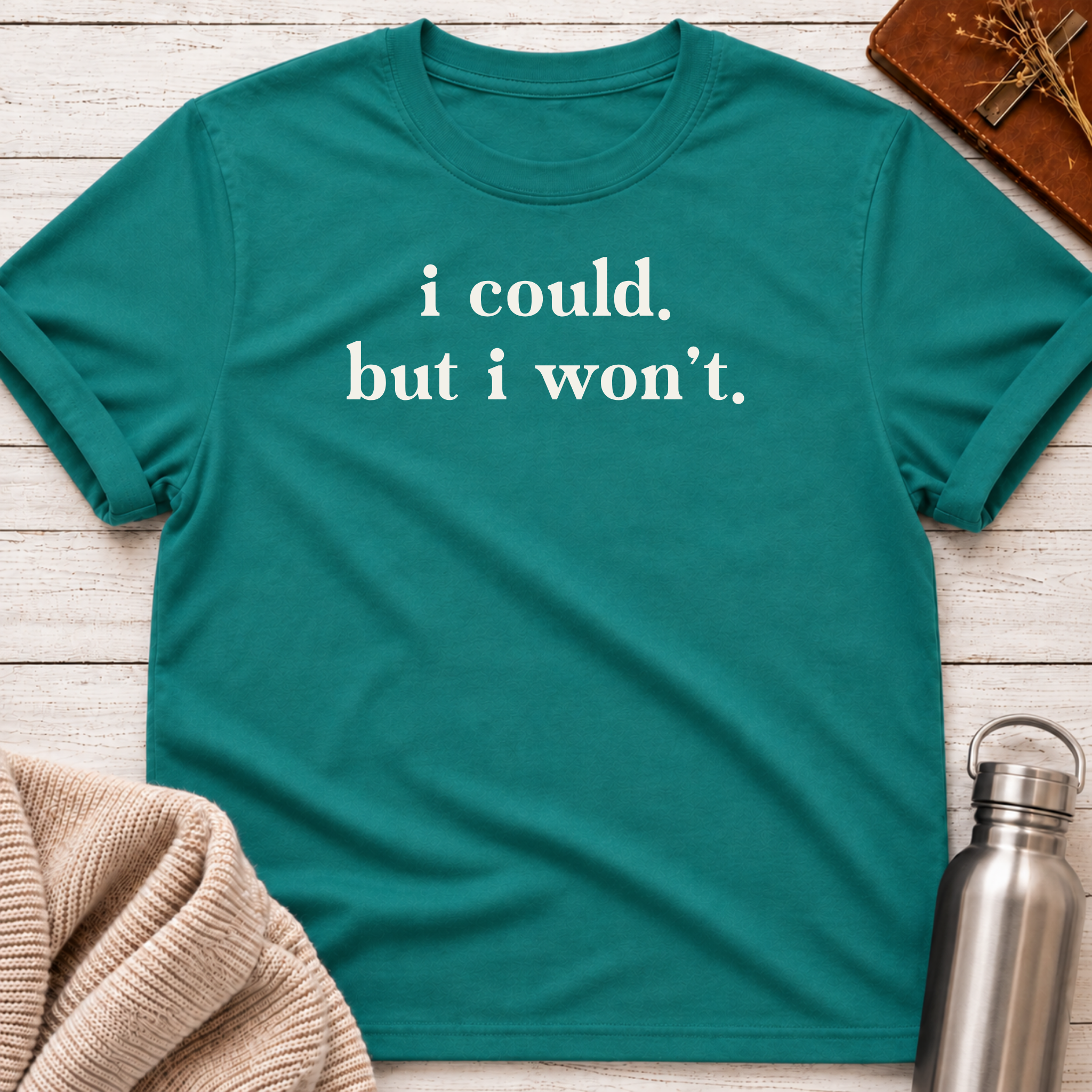 I Could. But I Won't. T-Shirt