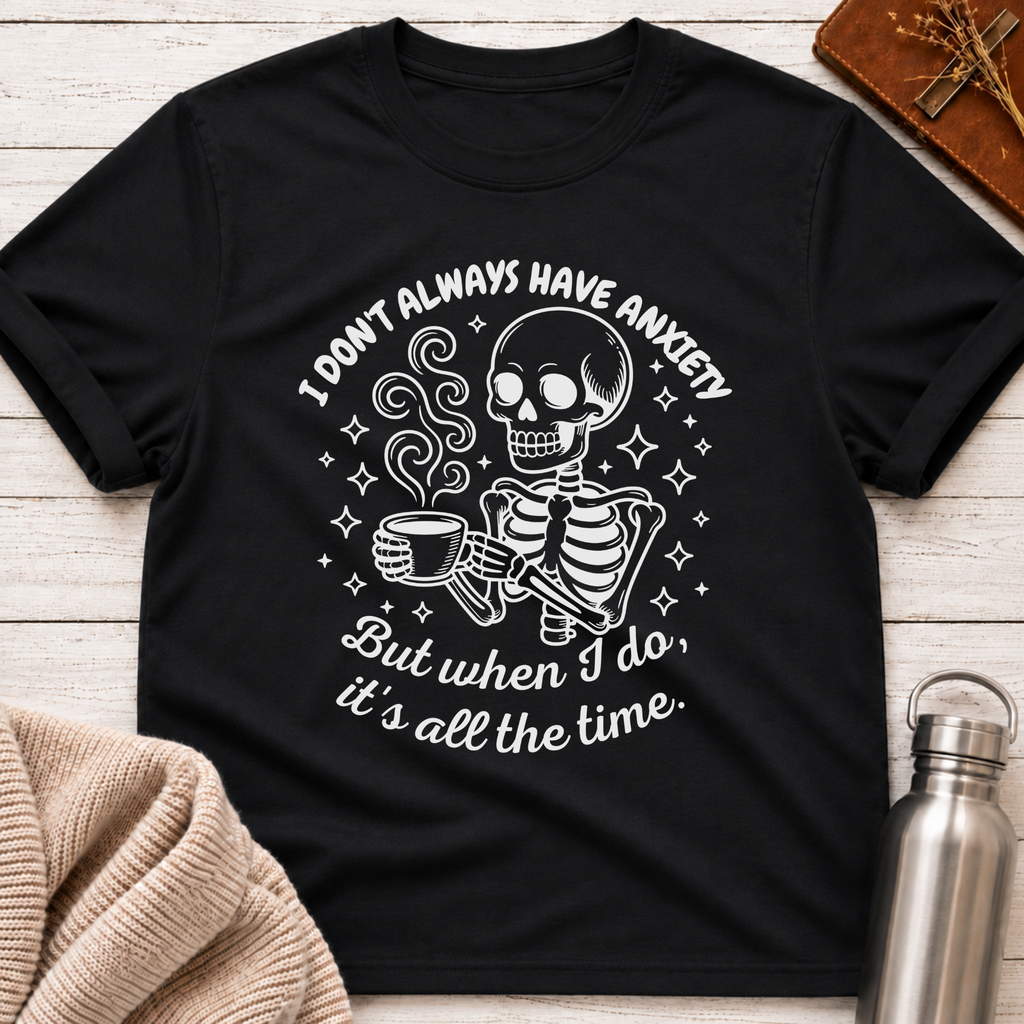 I Don't Always Have Anxiety T-Shirt