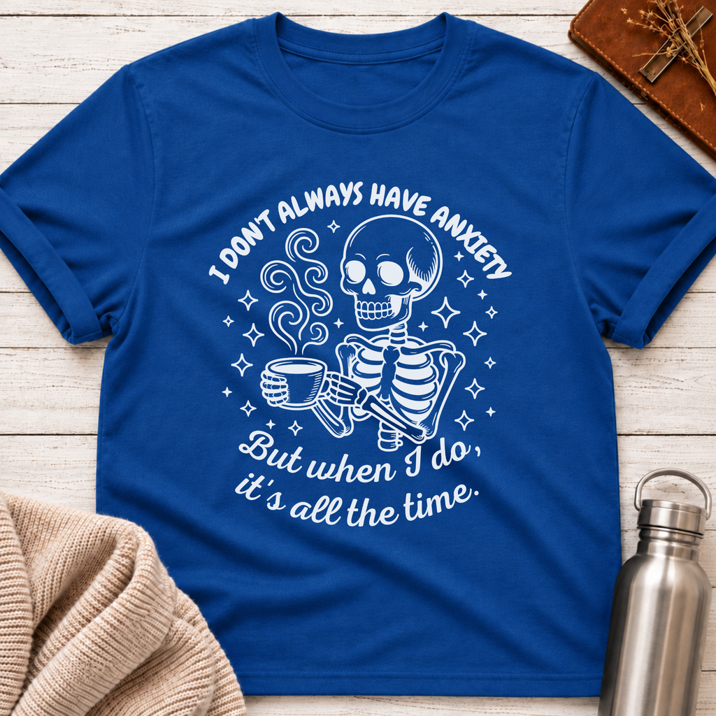 I Don't Always Have Anxiety T-Shirt