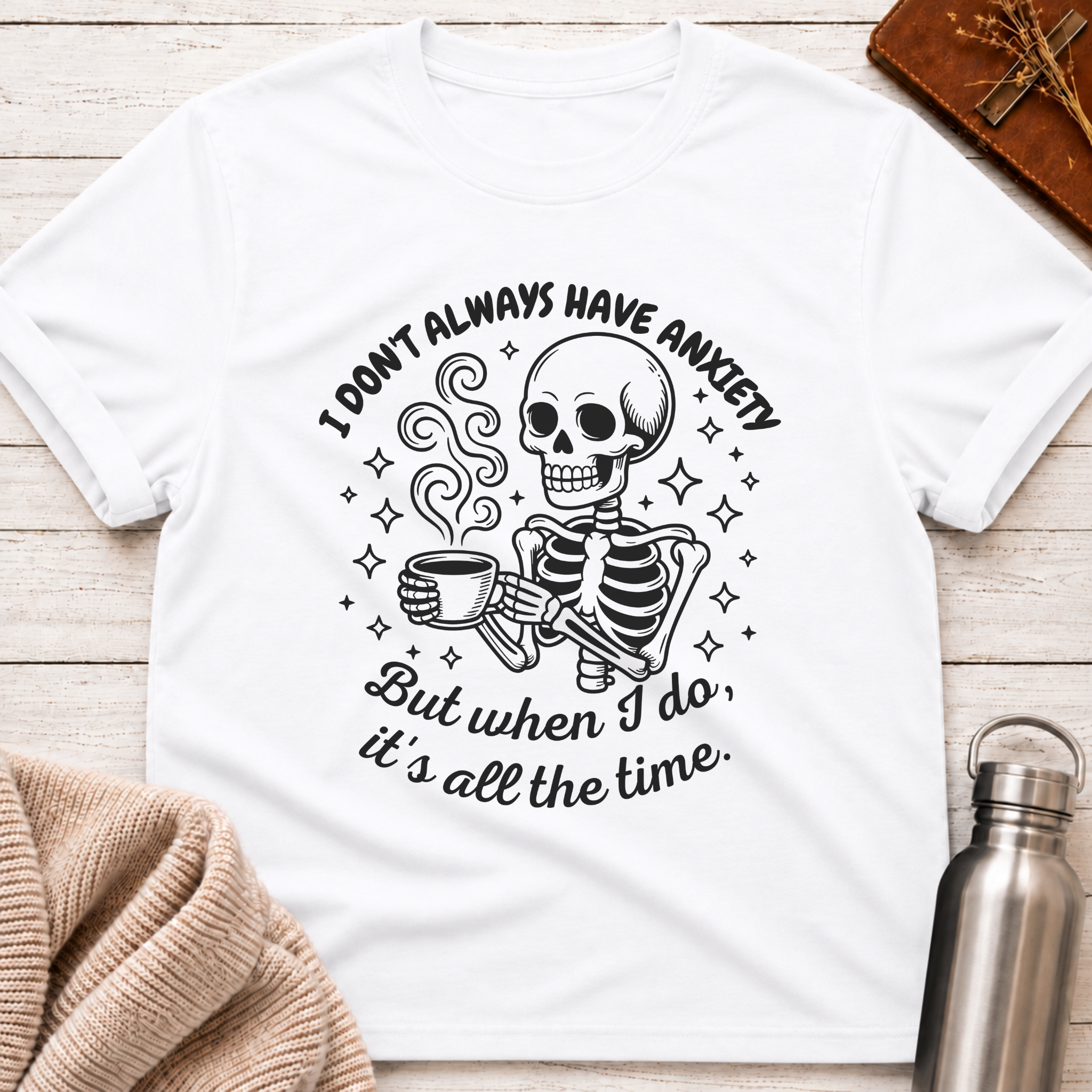 I Don't Always Have Anxiety T-Shirt