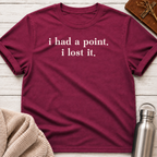 I Had A Point. I Lost It. T-Shirt