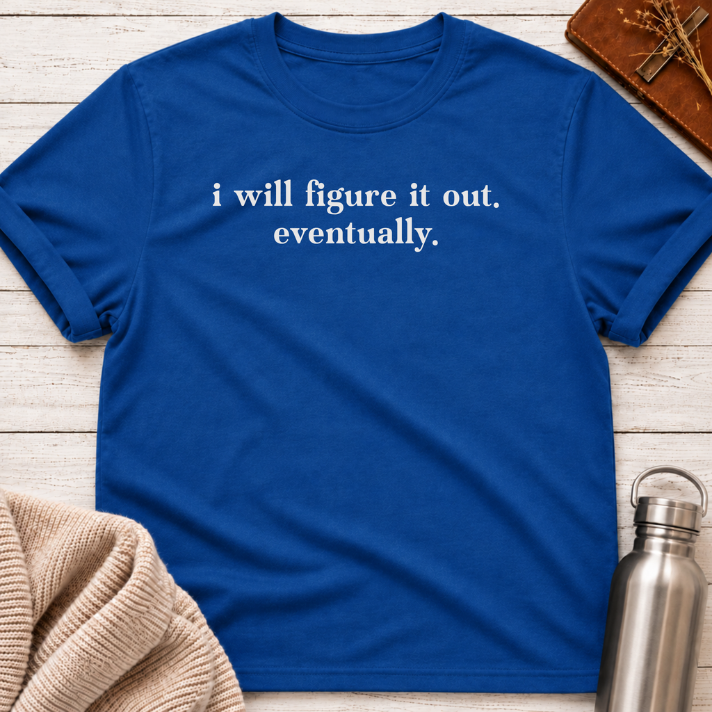 I Will Figure It Out T-Shirt