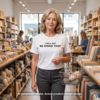 I Will Not Be Doing That T-Shirt