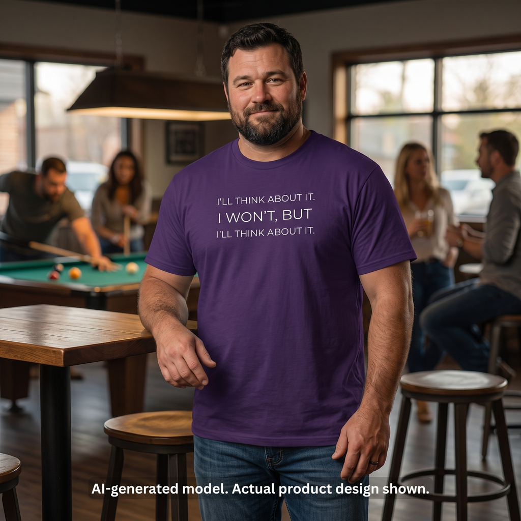 I'll Think About It Funny T-Shirt