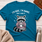 I'm Here, I'm Awake, Don't Push It Raccoon Tee
