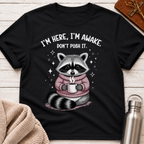 I'm Here, I'm Awake, Don't Push It Raccoon Tee