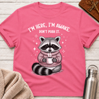 I'm Here, I'm Awake, Don't Push It Raccoon Tee