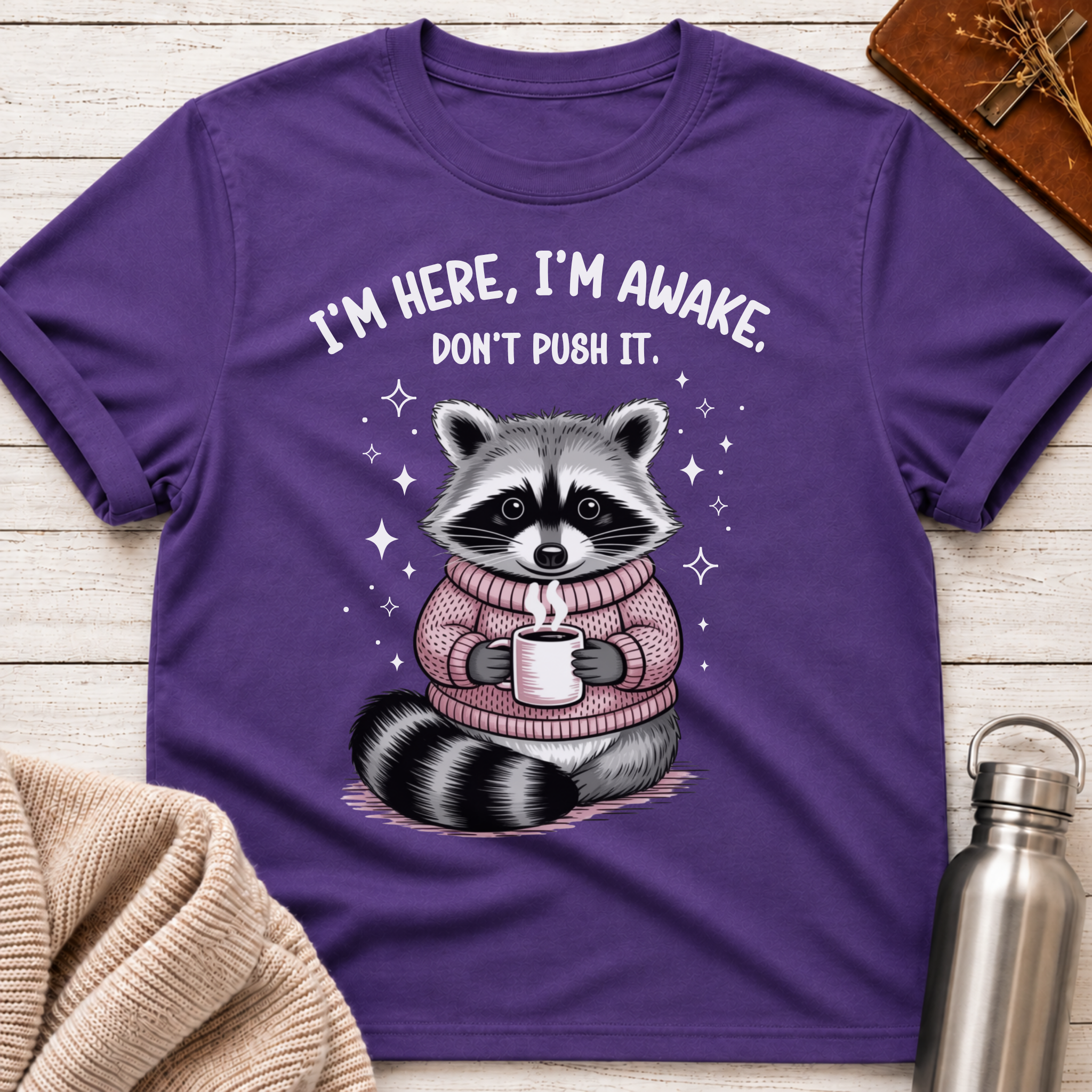 I'm Here, I'm Awake, Don't Push It Raccoon Tee