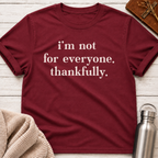 I'm Not For Everyone. Thankfully. T-Shirt