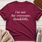 I'm Not For Everyone. Thankfully. T-Shirt