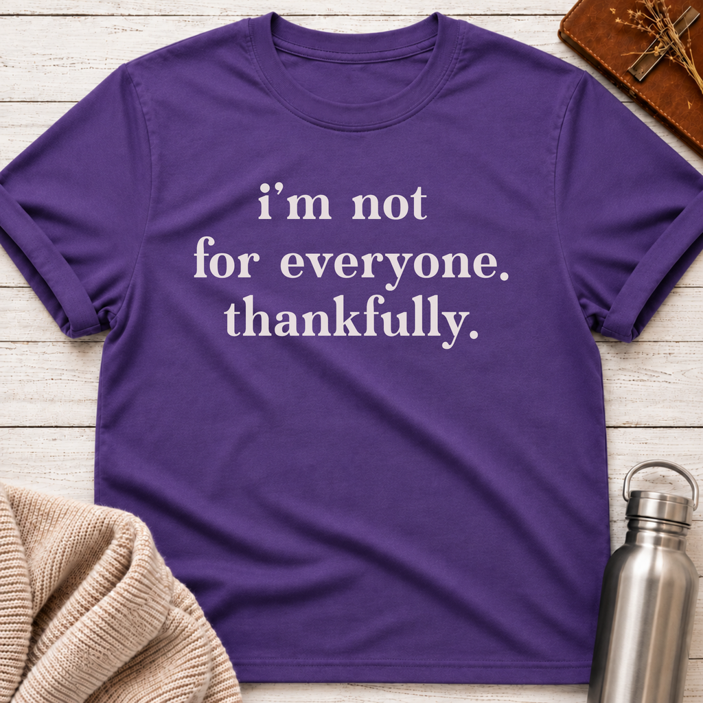 I'm Not For Everyone. Thankfully. T-Shirt