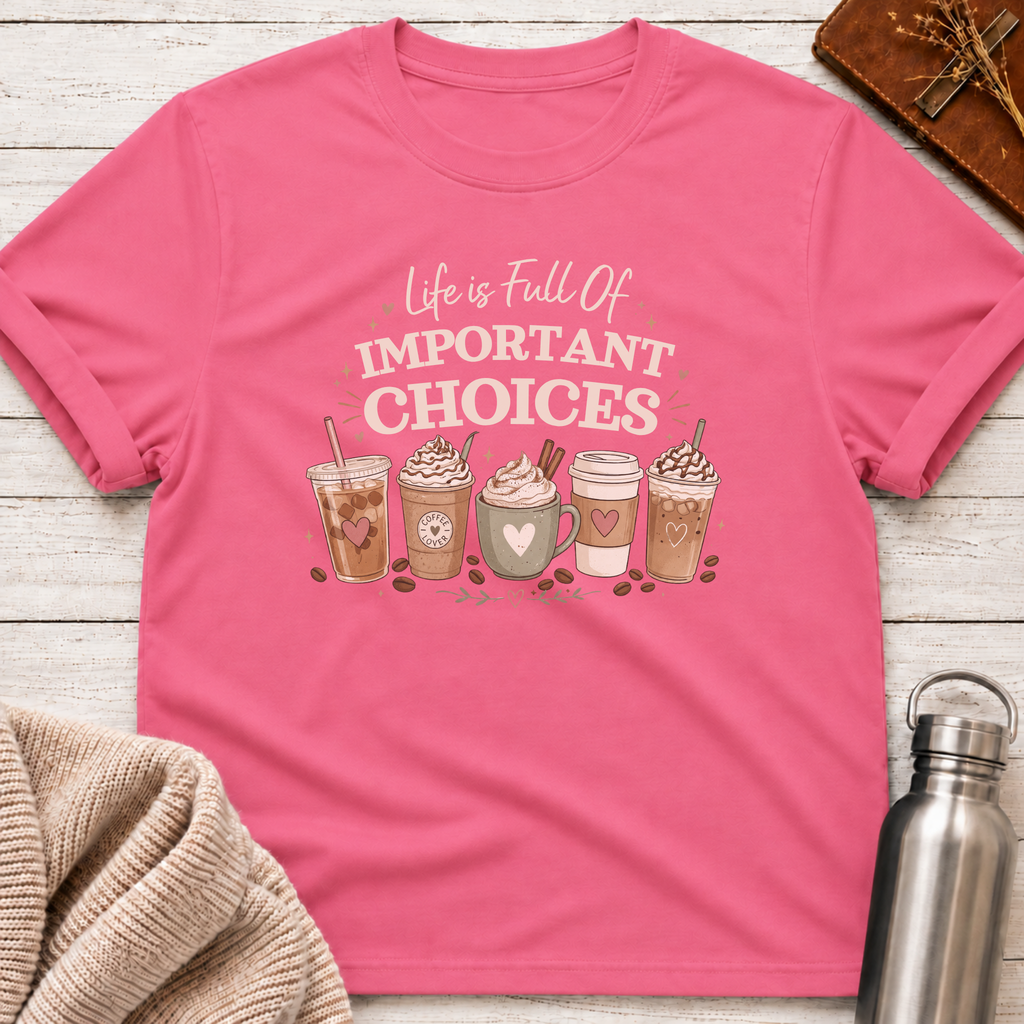 Full Of Important Choices Coffee T-Shirt