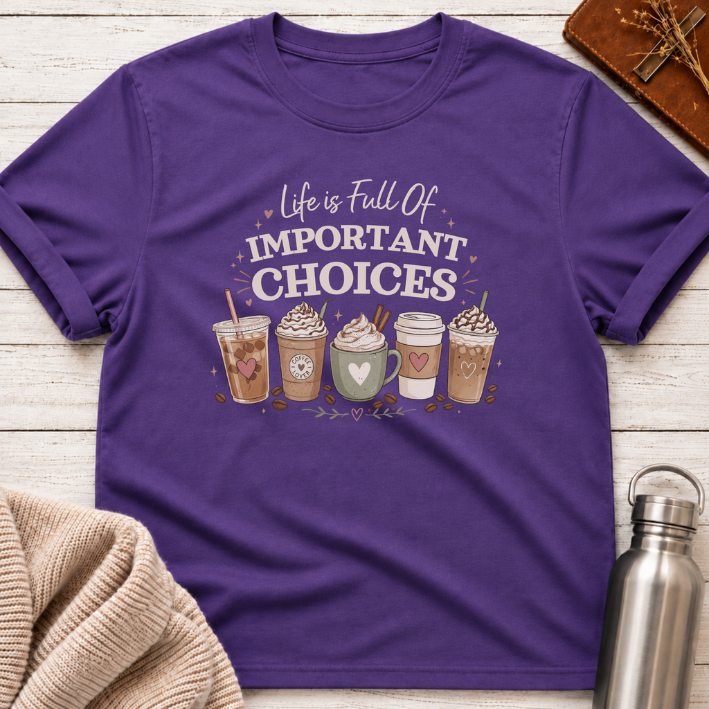 Full Of Important Choices Coffee T-Shirt