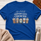 Full Of Important Choices Coffee T-Shirt