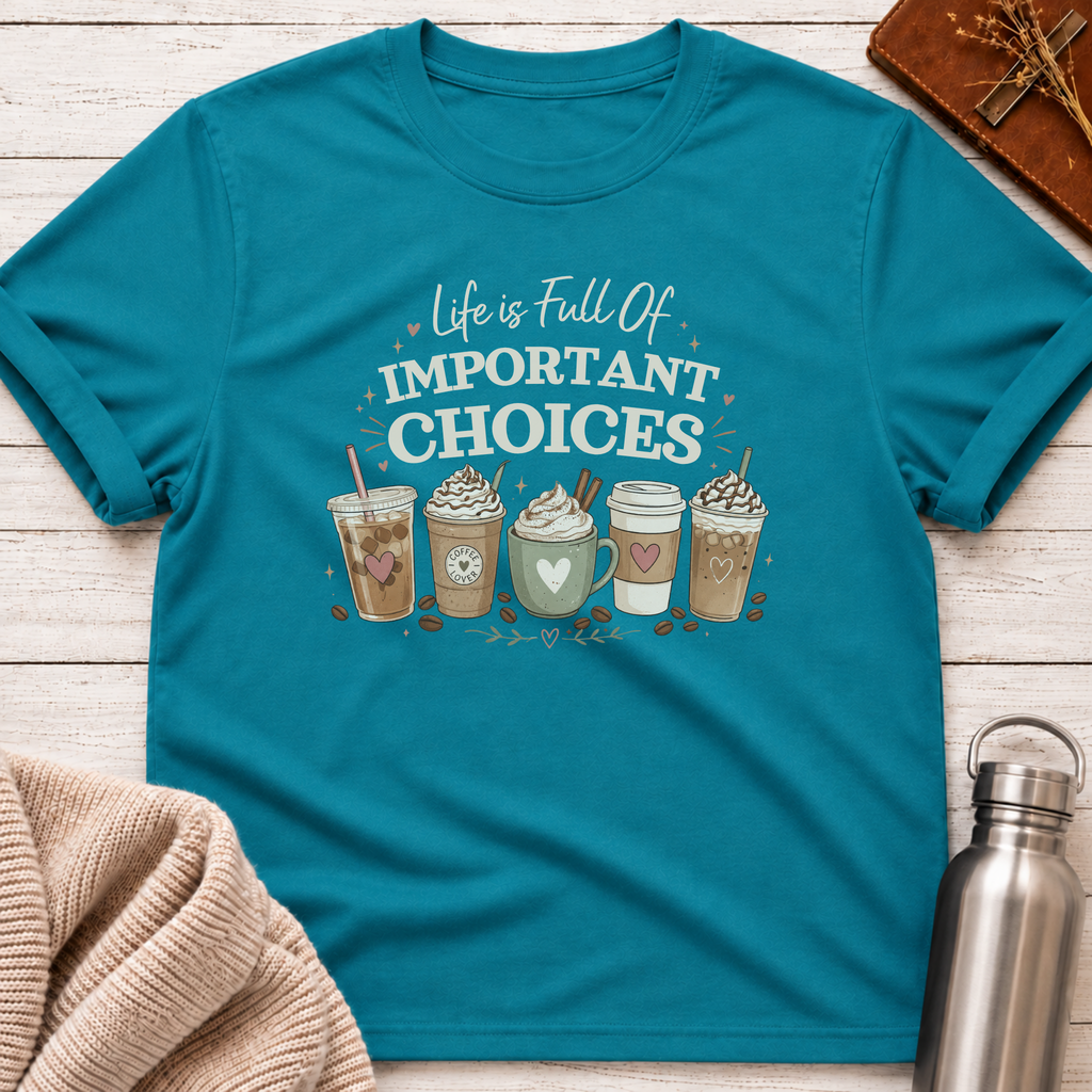 Full Of Important Choices Coffee T-Shirt