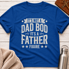 Not a Dad Bod, It's a Father Figure T-Shirt