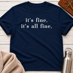 It's Fine. It's All Fine. Funny Dry Humor T-Shirt