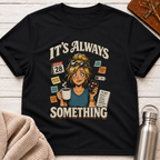 Always Something Office Life Woman T-Shirt