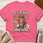 Always Something Office Life Woman T-Shirt