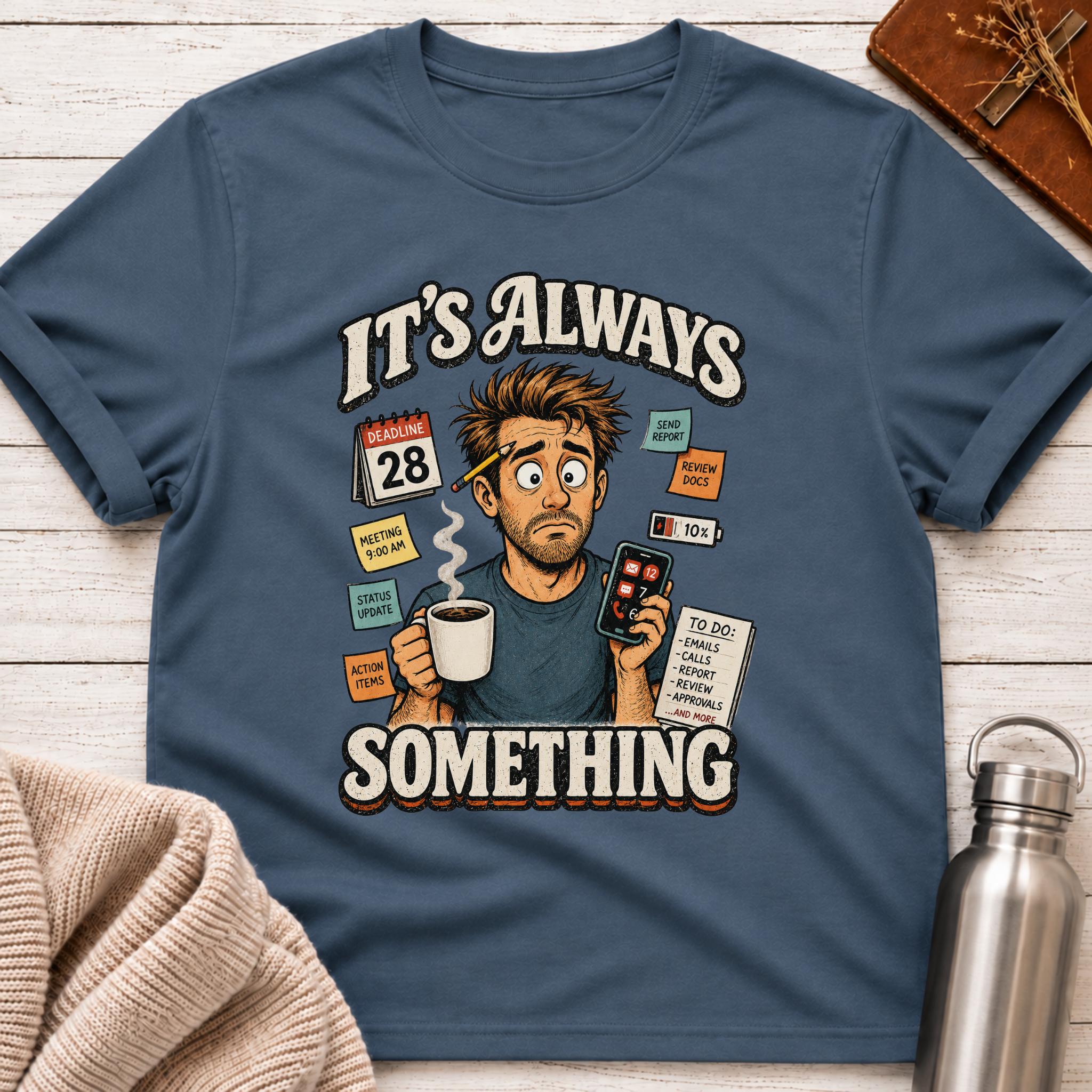 It's Always Something Funny Overworked Office Life Man T-Shirt