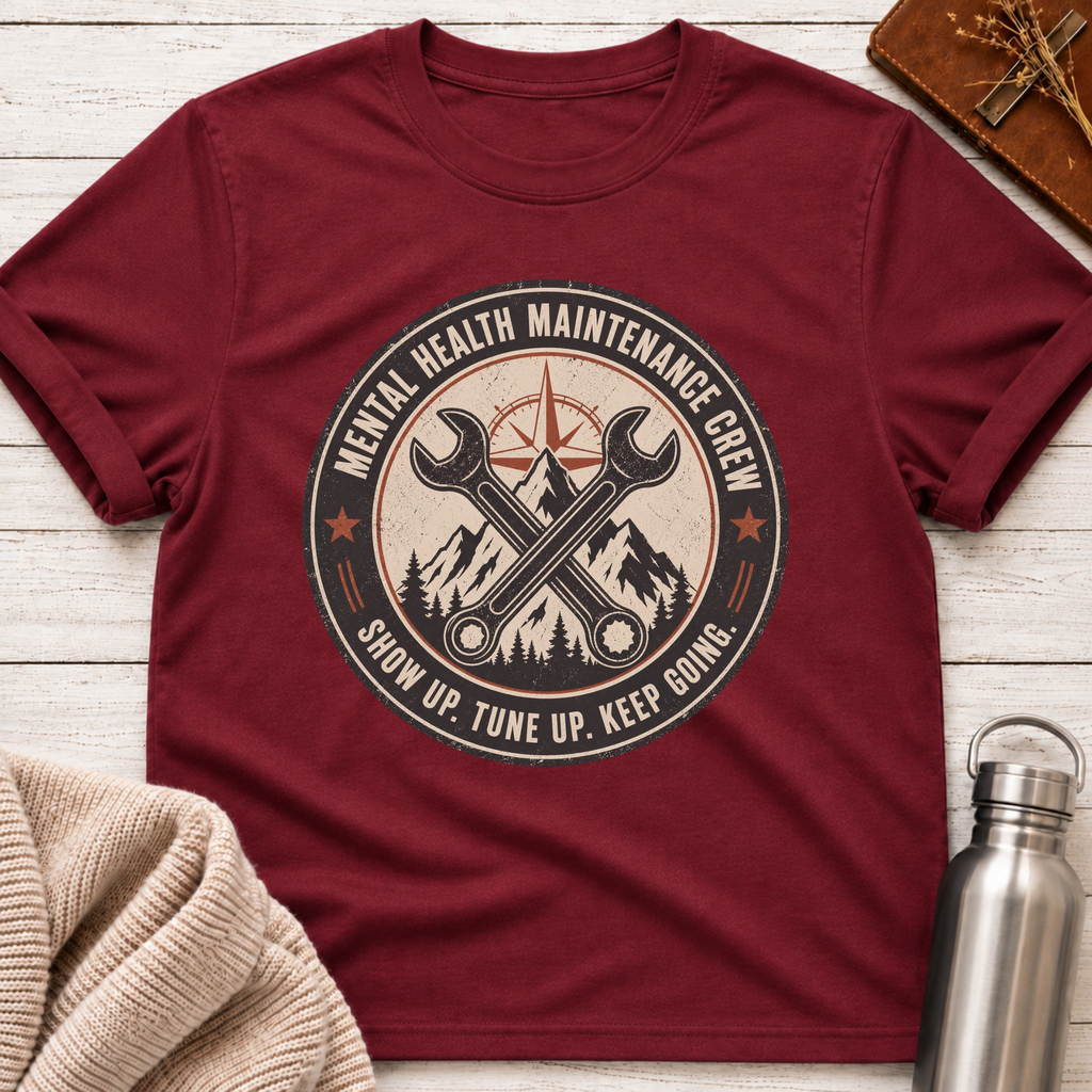 Mental Health Maintenance Crew – Show Up Tune Up Keep Going T-Shirt