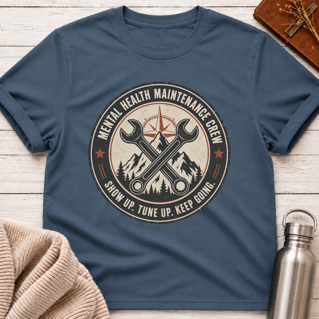Mental Health Maintenance Crew – Show Up Tune Up Keep Going T-Shirt