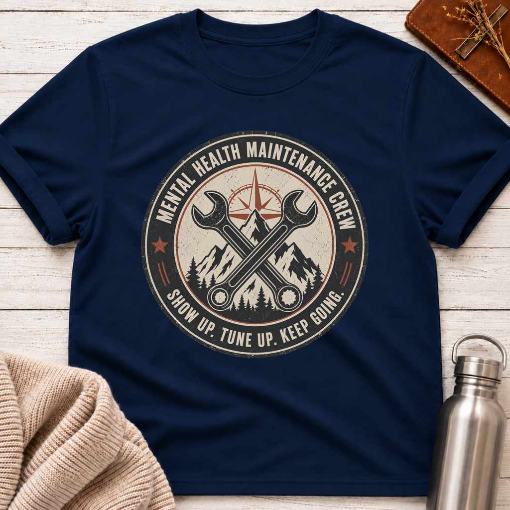 Mental Health Maintenance Crew – Show Up Tune Up Keep Going T-Shirt