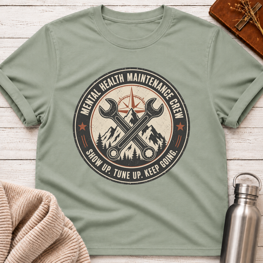 Mental Health Maintenance Crew – Show Up Tune Up Keep Going T-Shirt