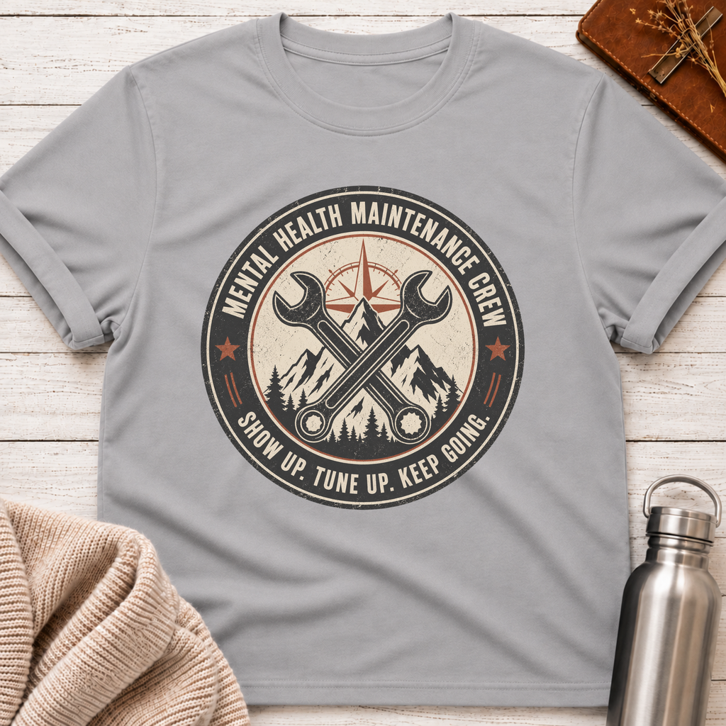 Mental Health Maintenance Crew – Show Up Tune Up Keep Going T-Shirt