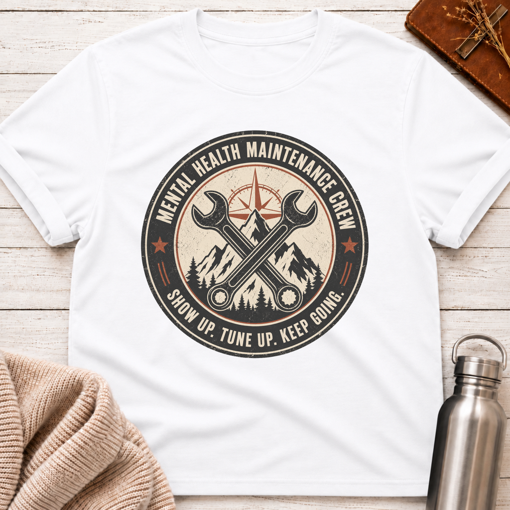 Mental Health Maintenance Crew – Show Up Tune Up Keep Going T-Shirt