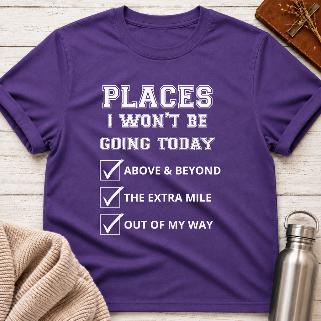 Places I Won't Be Going Today Funny Workplace Boundaries Typography T-Shirt