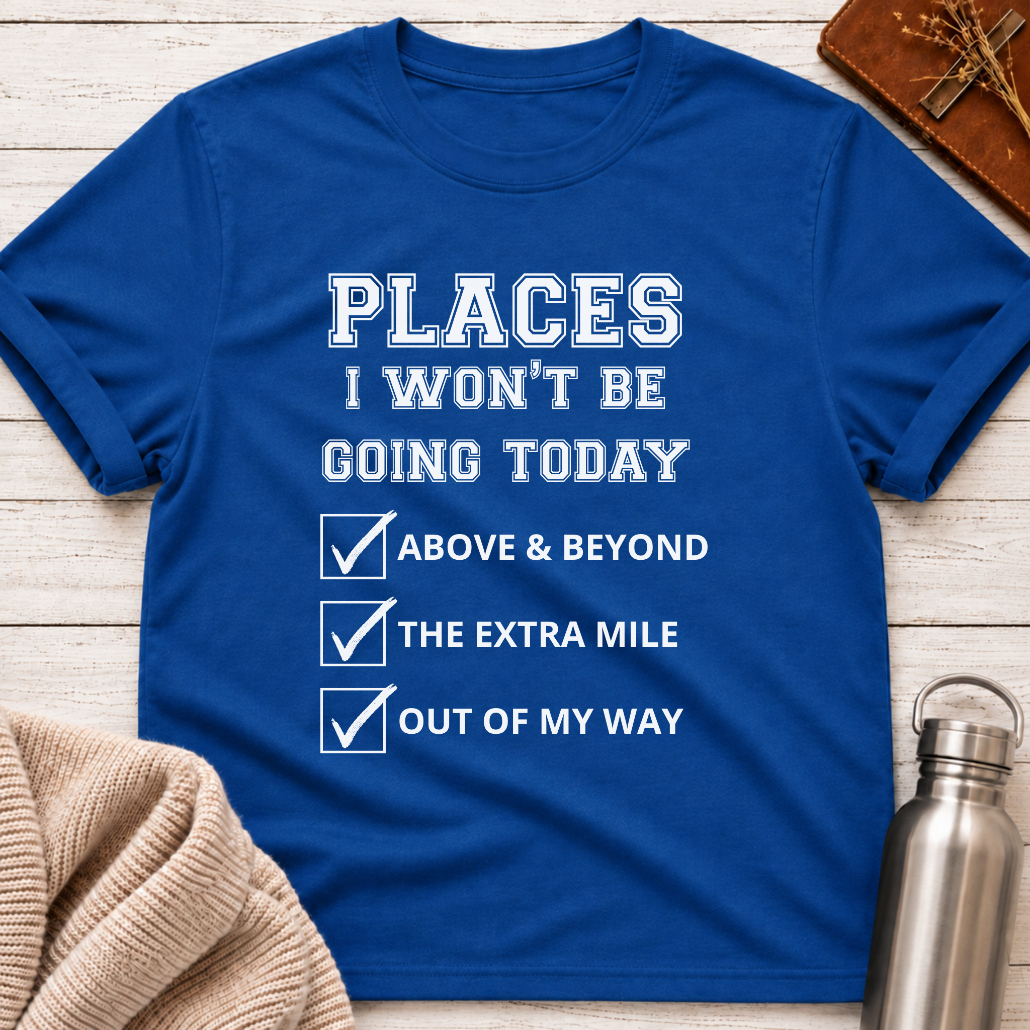 Places I Won't Be Going Today Funny Workplace Boundaries Typography T-Shirt