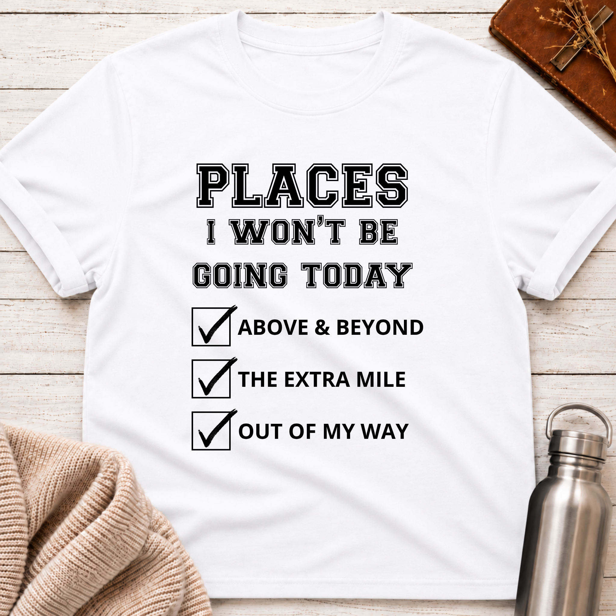 Places I Won't Be Going Today Funny Workplace Boundaries Typography T-Shirt