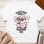 Please Hold While I Overthink This Funny Bunny T-Shirt