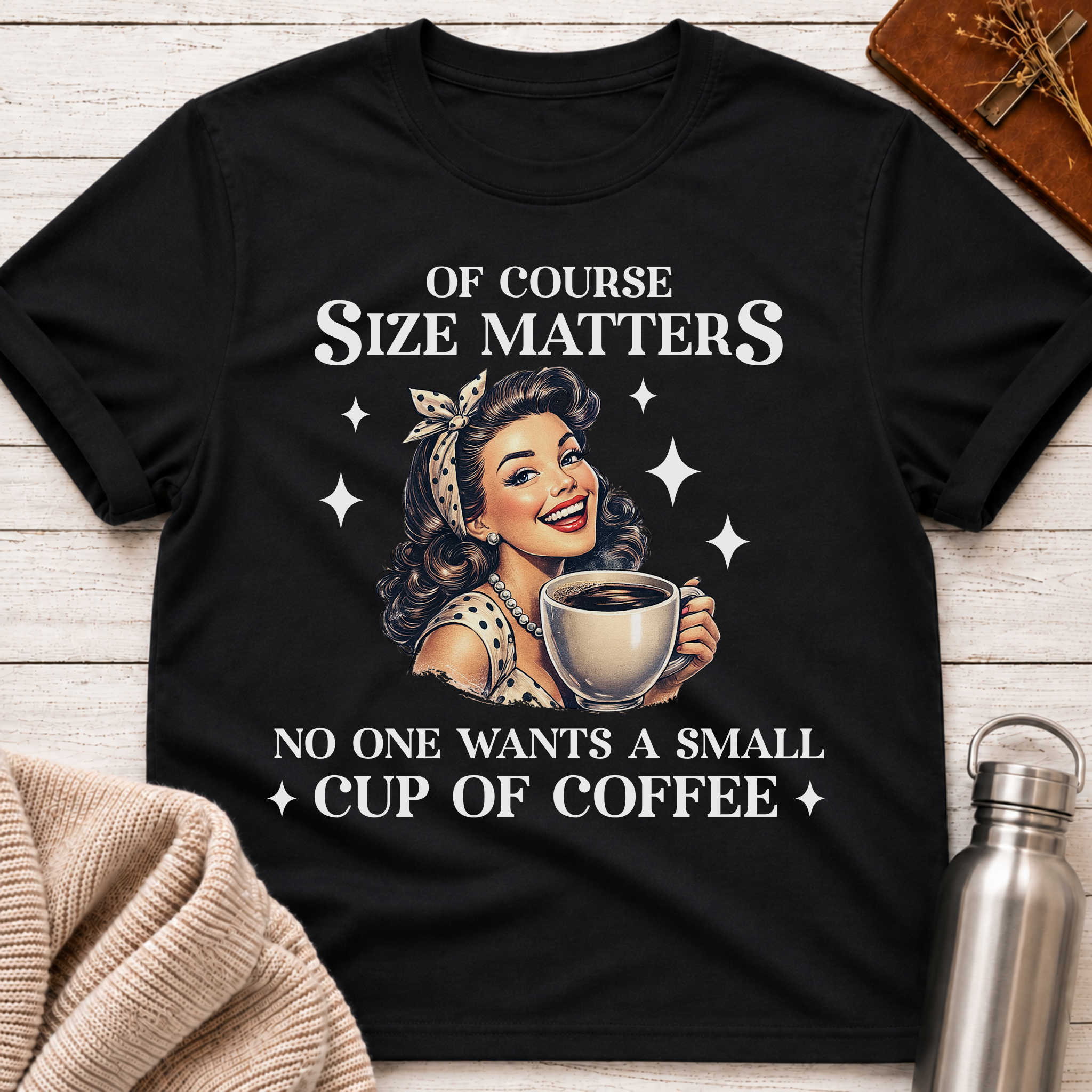 Of Course Size Matters Funny Coffee Lover Retro Pin-Up T-Shirt
