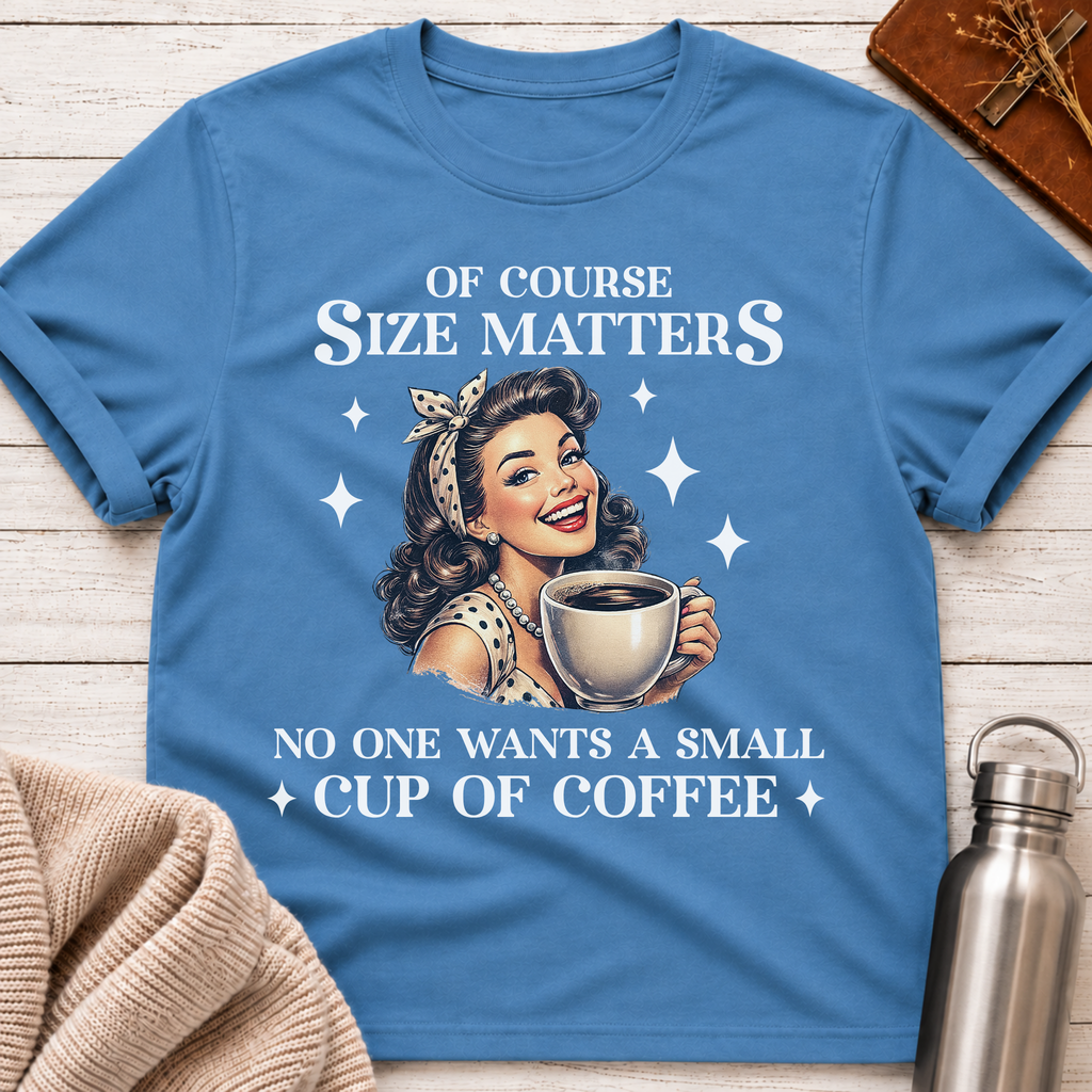 Of Course Size Matters Funny Coffee Lover Retro Pin-Up T-Shirt