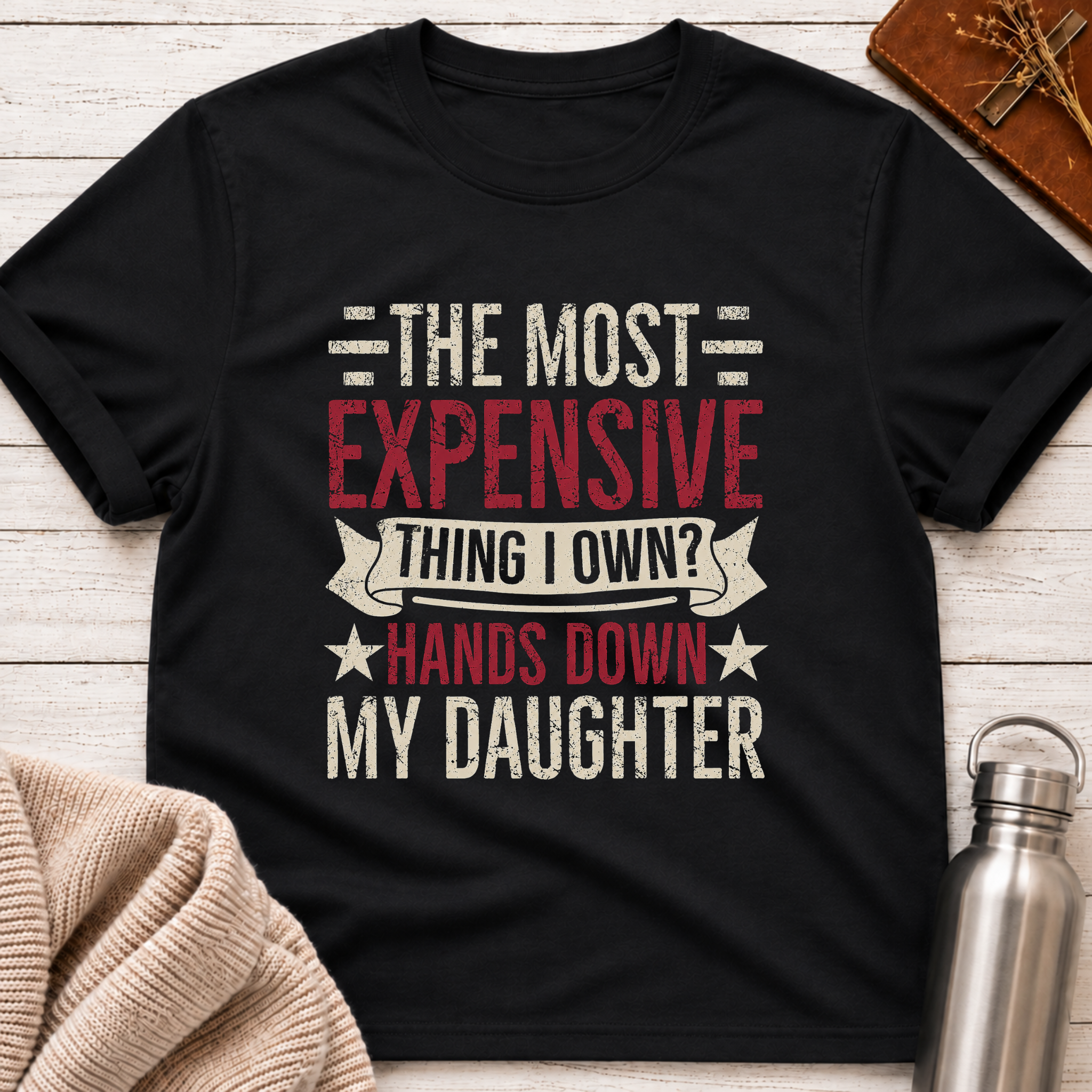 The Most Expensive Thing I Own Funny Dad & Daughter T-Shirt