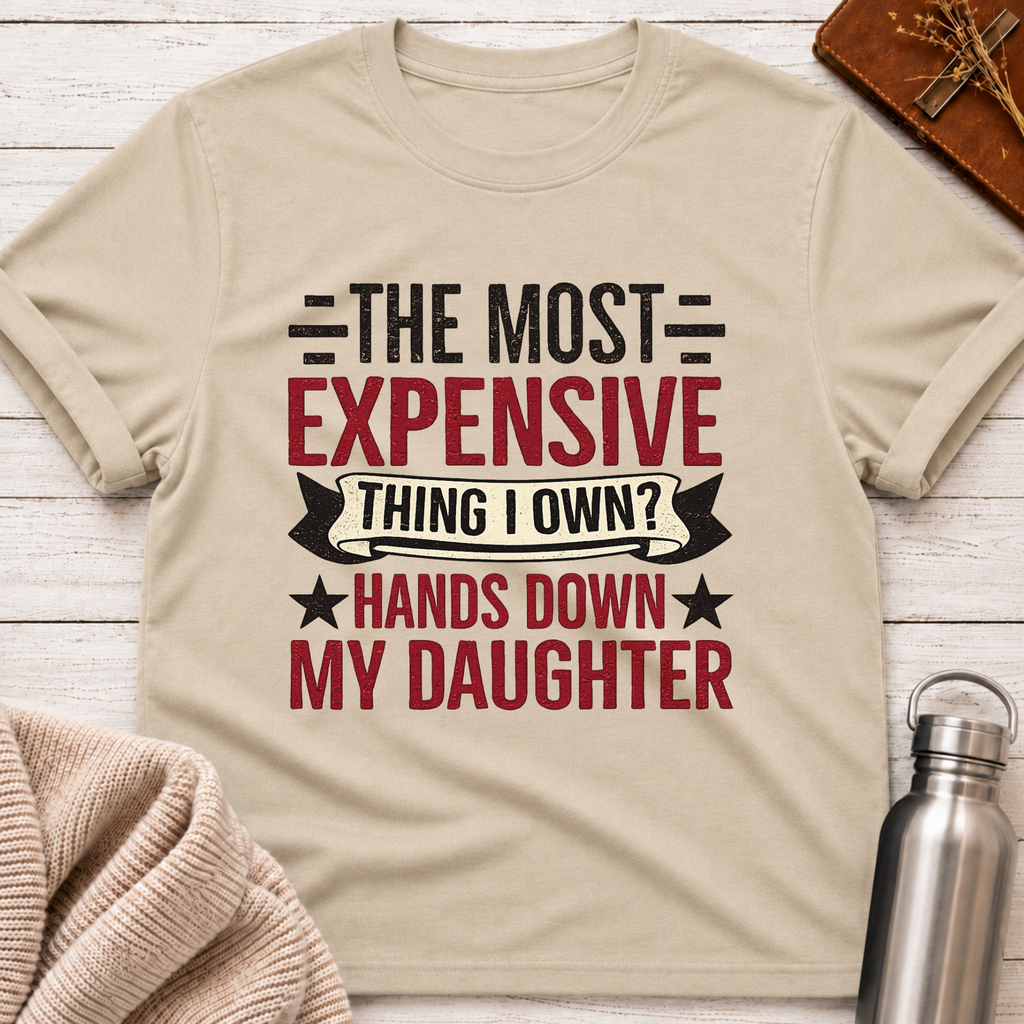 The Most Expensive Thing I Own Funny Dad & Daughter T-Shirt