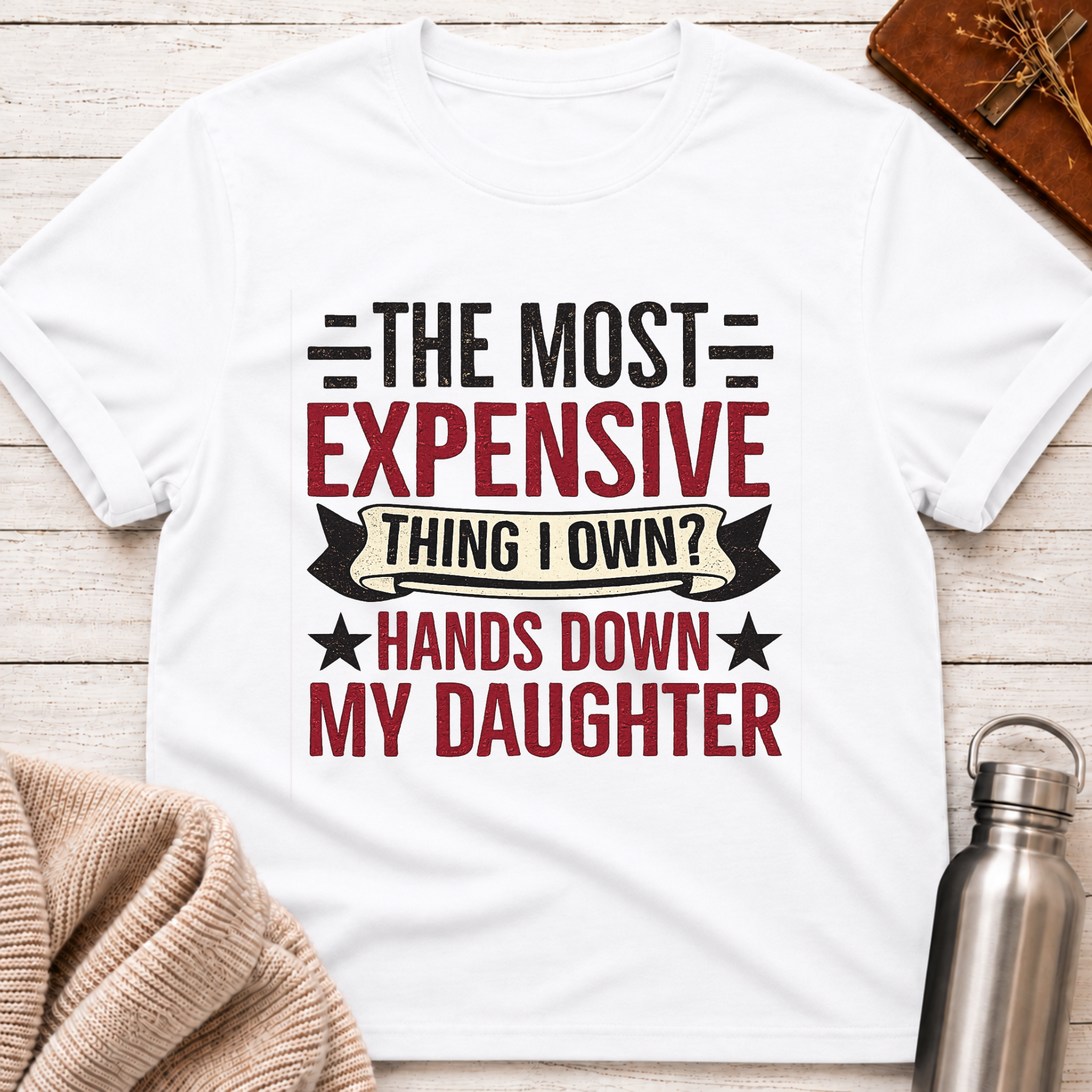 The Most Expensive Thing I Own Funny Dad & Daughter T-Shirt