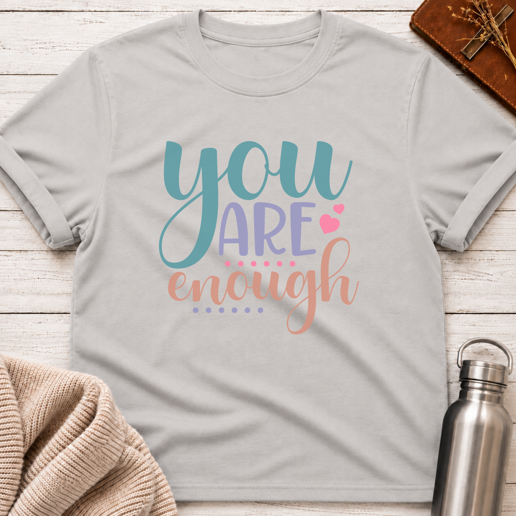 You Are Enough T-Shirt