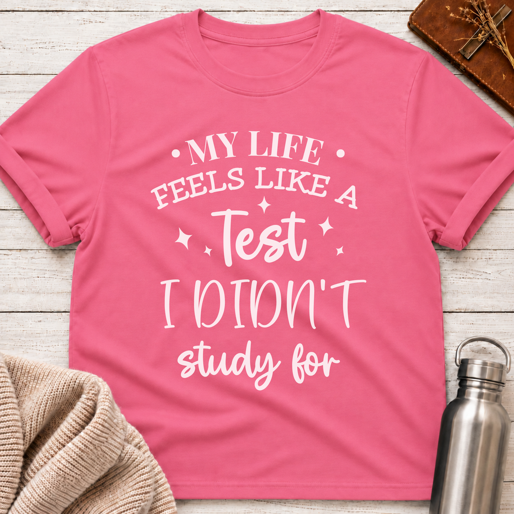 My Life Feels Like a Test T-Shirt