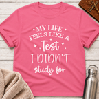 My Life Feels Like a Test T-Shirt