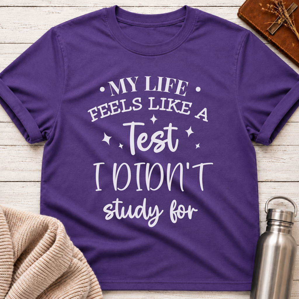 My Life Feels Like a Test T-Shirt