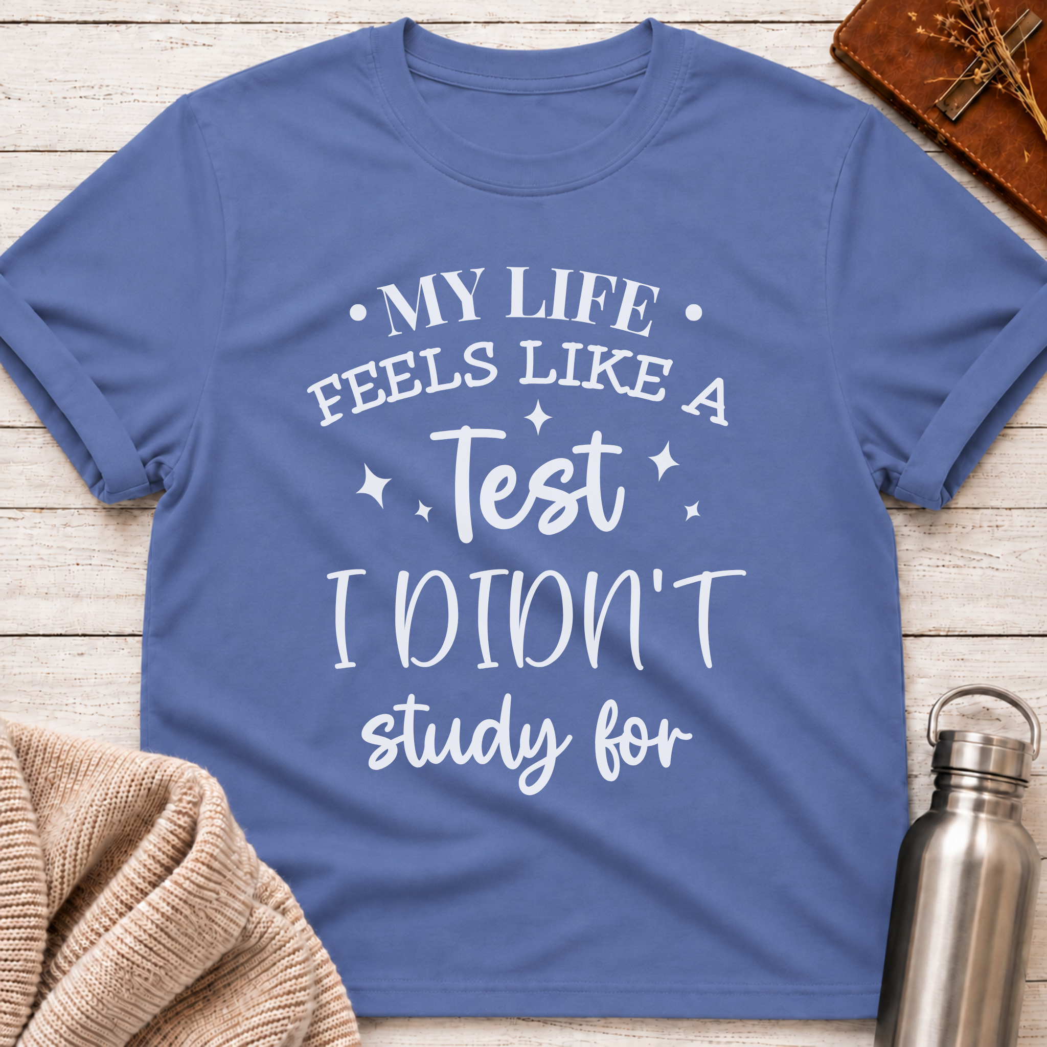 My Life Feels Like a Test T-Shirt
