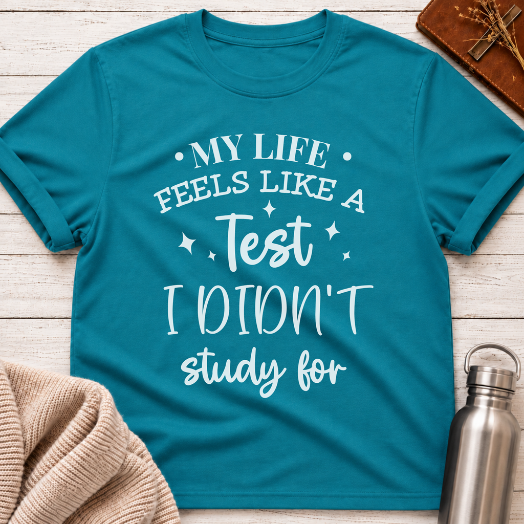 My Life Feels Like a Test T-Shirt