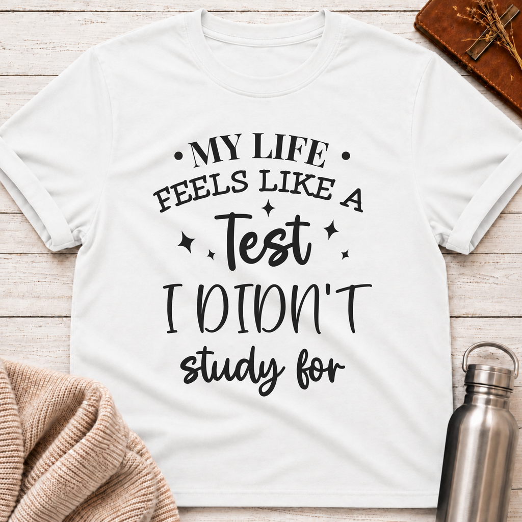 My Life Feels Like a Test T-Shirt
