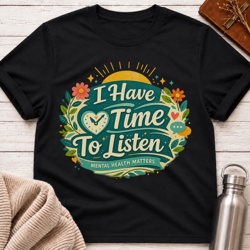I Have Time To Listen T-Shirt